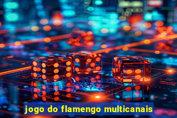 jogo do flamengo multicanais